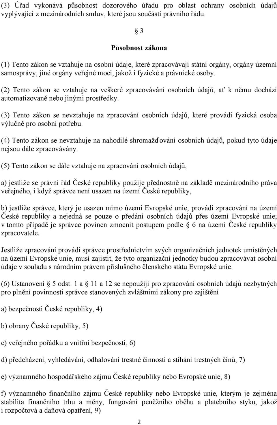 (2) Tento zákon se vztahuje na veškeré zpracovávání osobních údajů, ať k němu dochází automatizovaně nebo jinými prostředky.