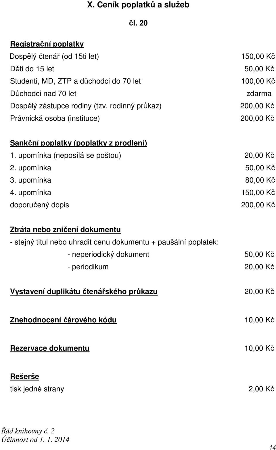 upomínka 50,00 Kč 3. upomínka 80,00 Kč 4.