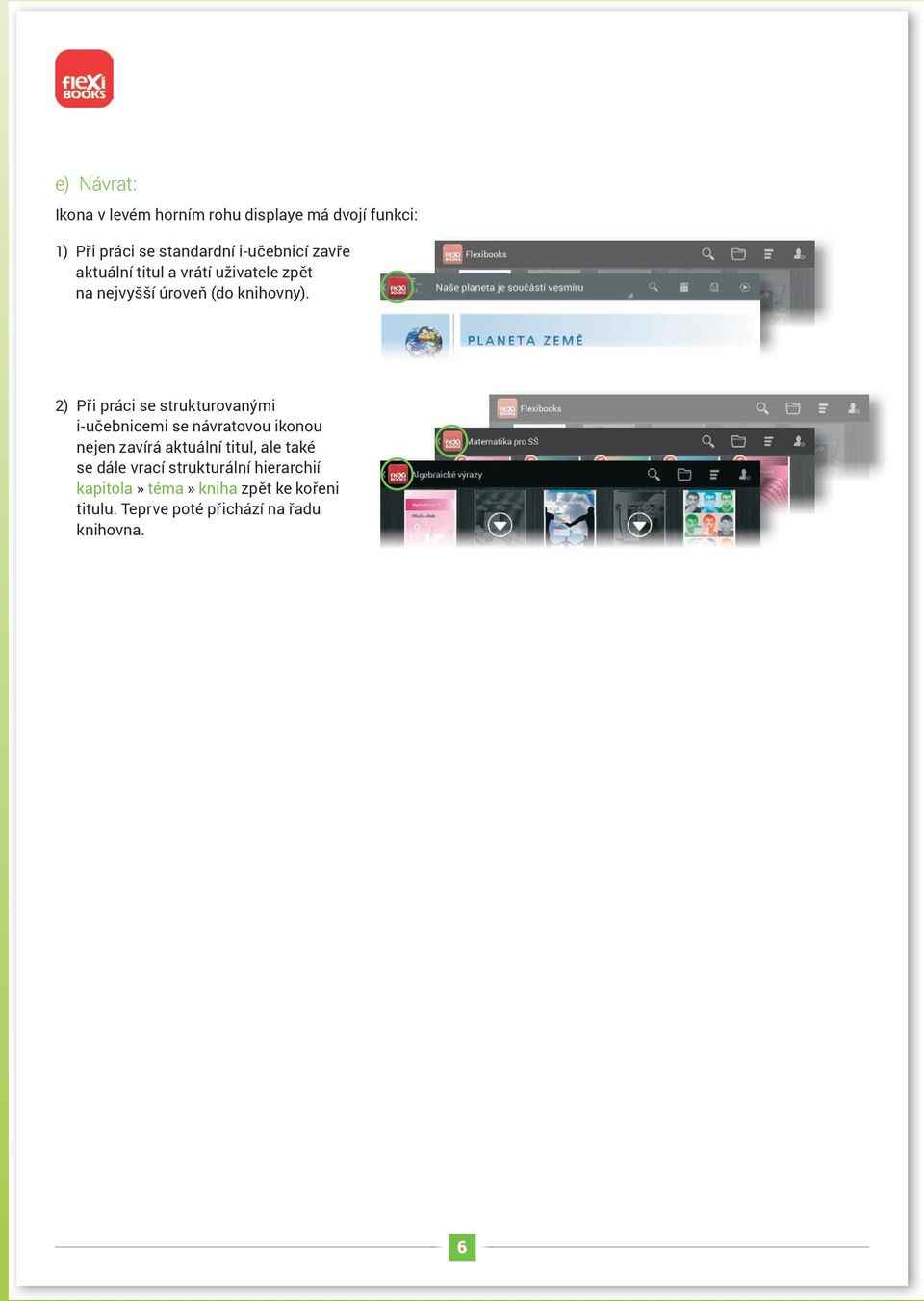 2) Při práci se strukturovanými i-učebnicemi se návratovou ikonou nejen zavírá aktuální titul, ale