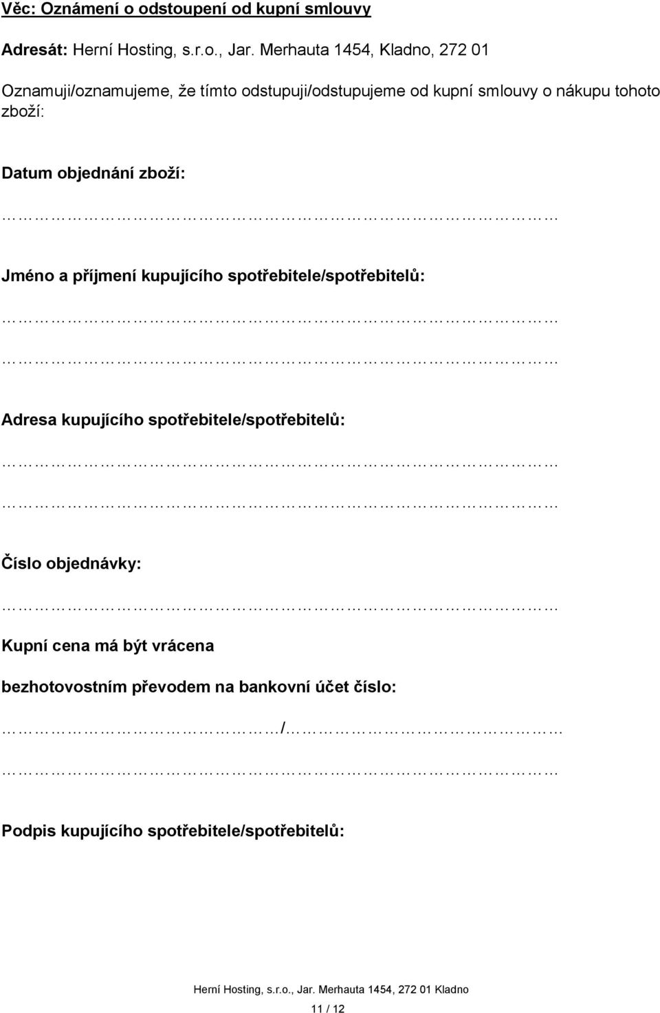 zboží: Datum objednání zboží: Jméno a příjmení kupujícího spotřebitele/spotřebitelů: Adresa kupujícího