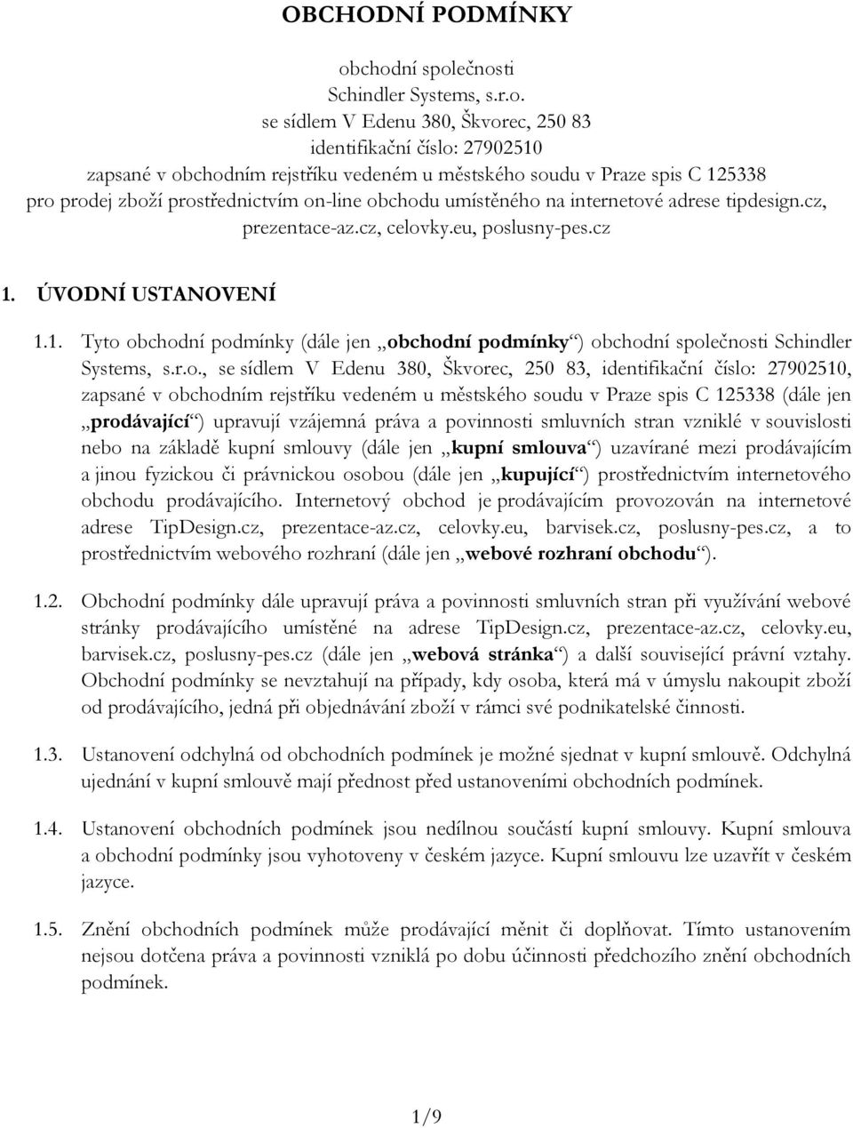 prodej zboží prostřednictvím on-line obchodu umístěného na internetové adrese tipdesign.cz, prezentace-az.cz, celovky.eu, poslusny-pes.cz 1.