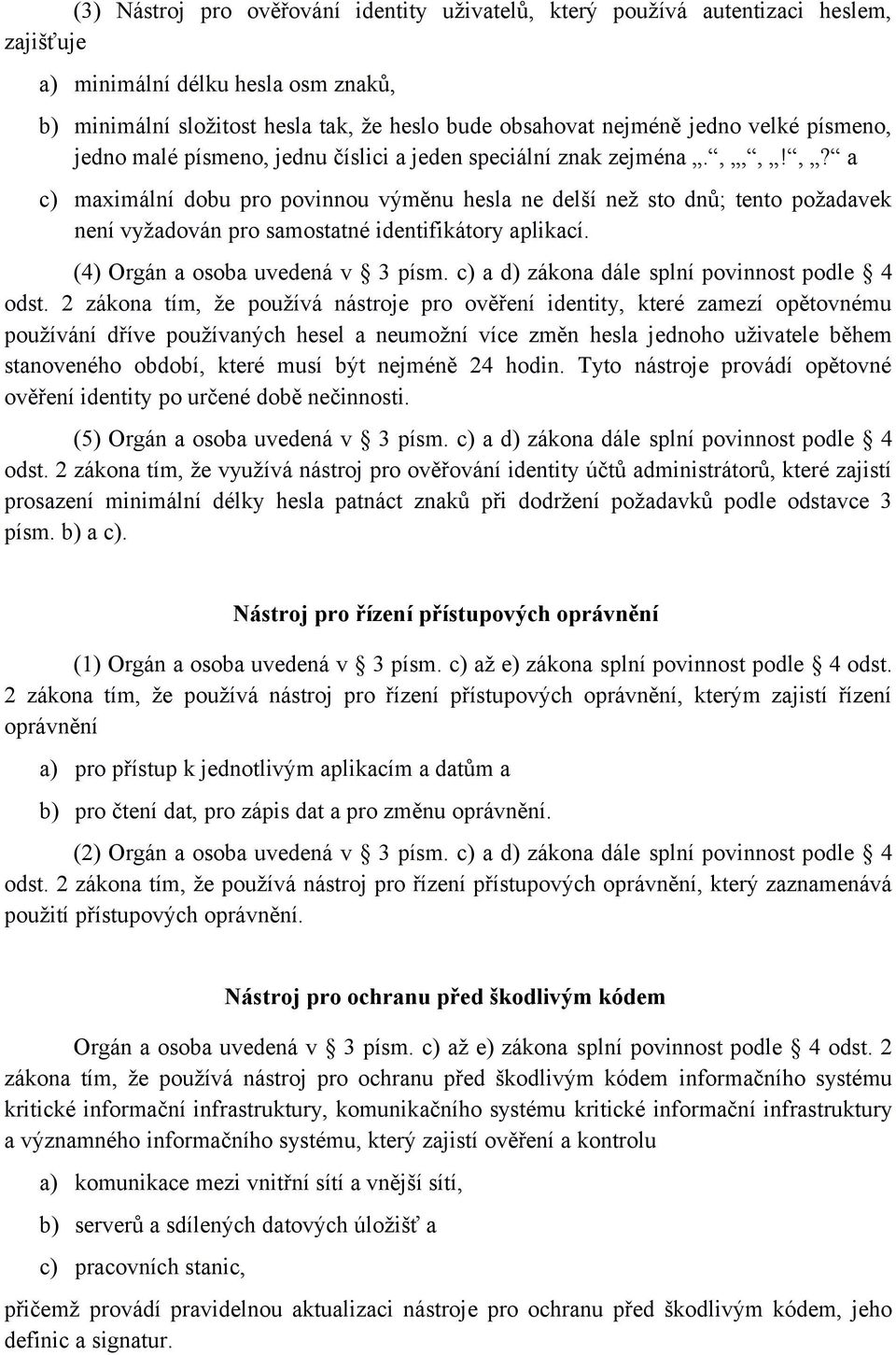 (4) Orgán a osoba uvedená v 3 písm. c) a d) zákona dále splní povinnost podle 4 odst.