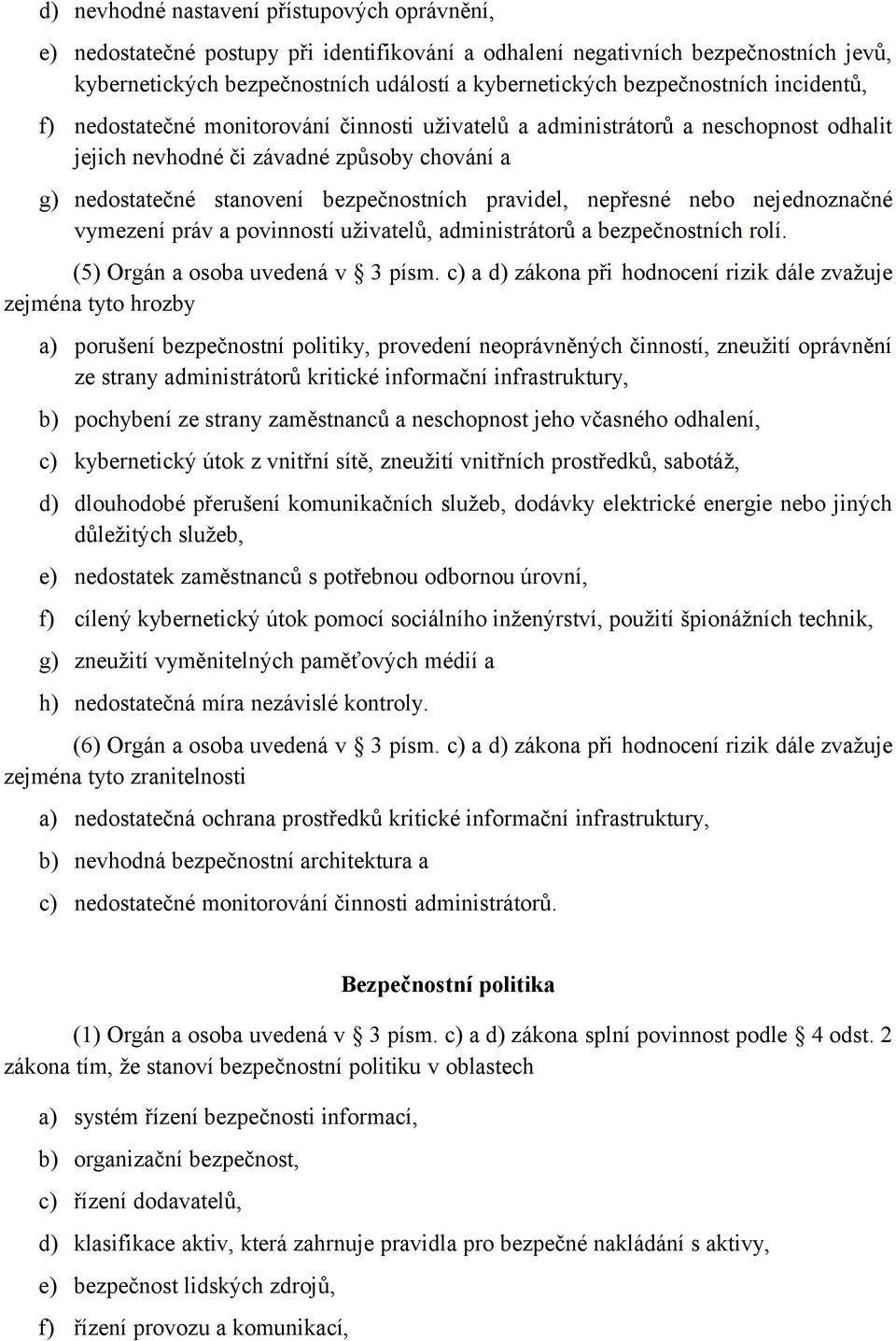 pravidel, nepřesné nebo nejednoznačné vymezení práv a povinností uživatelů, administrátorů a bezpečnostních rolí. (5) Orgán a osoba uvedená v 3 písm.