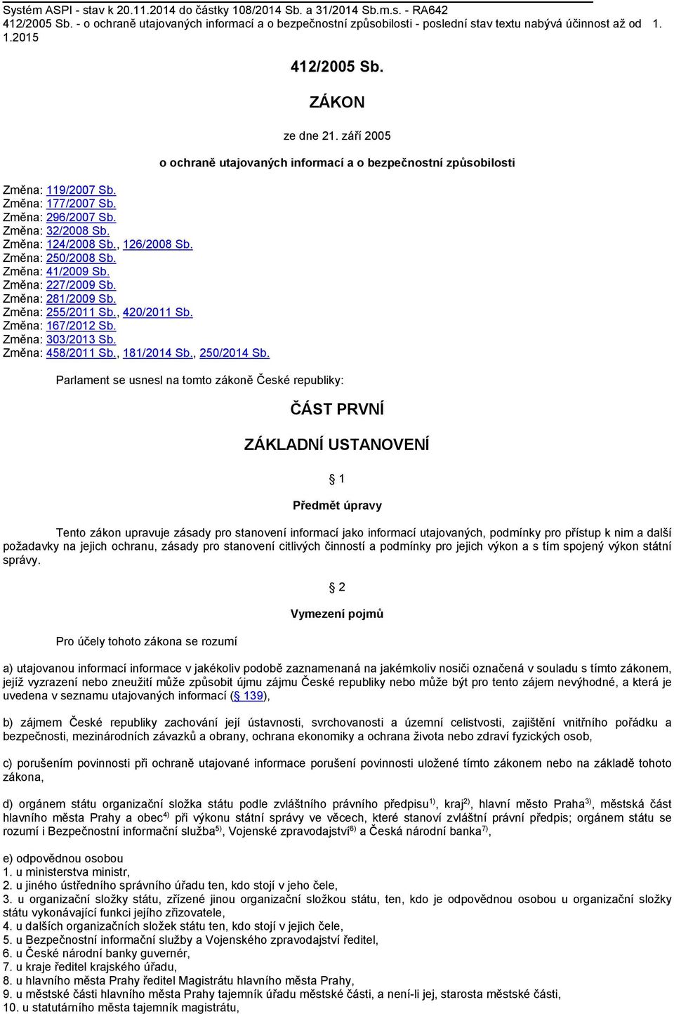 Změna: 124/2008 Sb., 126/2008 Sb. Změna: 250/2008 Sb. Změna: 41/2009 Sb. Změna: 227/2009 Sb. Změna: 281/2009 Sb. Změna: 255/2011 Sb., 420/2011 Sb. Změna: 167/2012 Sb. Změna: 303/2013 Sb.