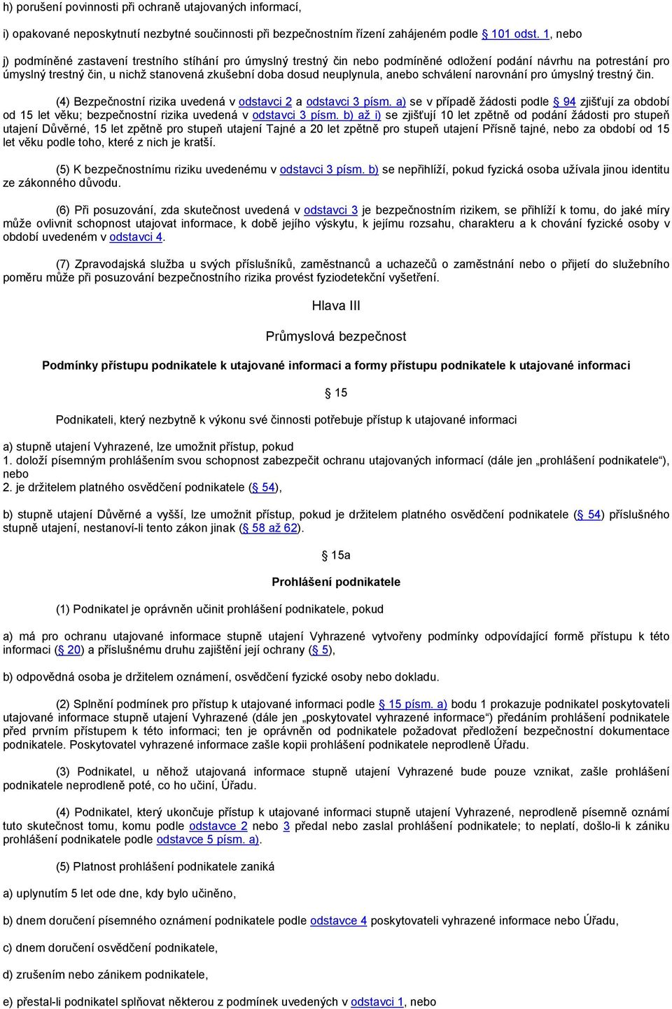 anebo schválení narovnání pro úmyslný trestný čin. (4) Bezpečnostní rizika uvedená v odstavci 2 a odstavci 3 písm.