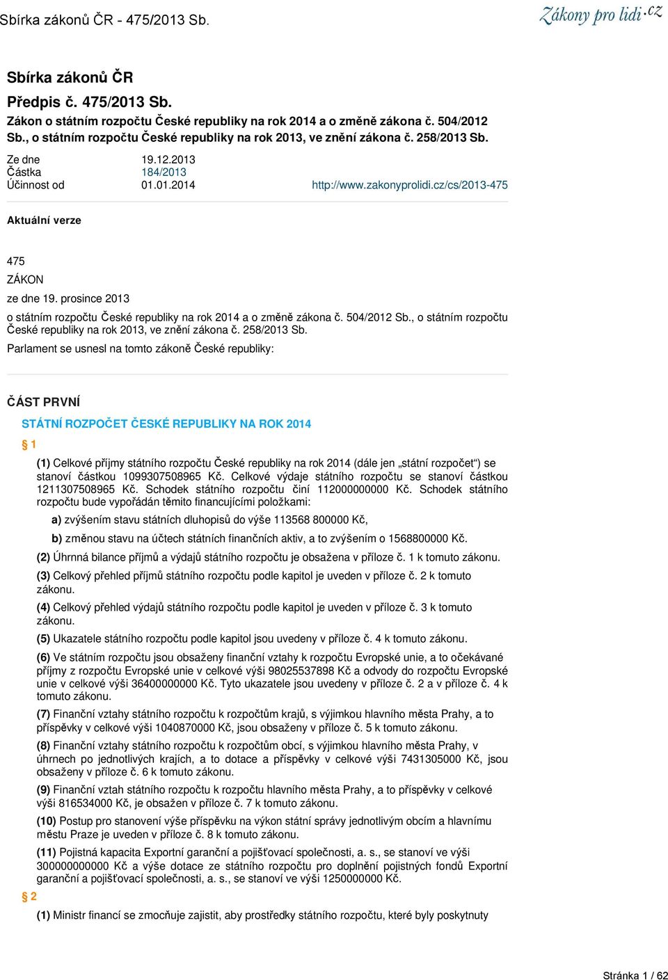 cz/cs/213-475 Aktuální verze 475 ZÁKON ze dne 19. prosince 213 o státním rozpočtu České republiky na rok 214 a o změně zákona č. 54/212 Sb.