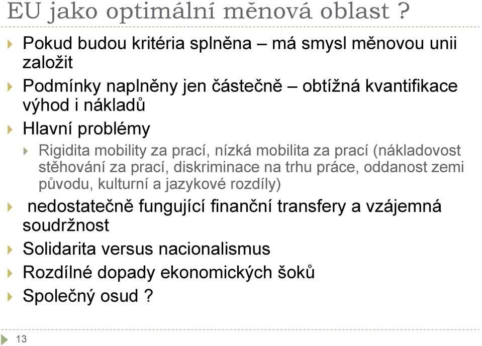 nákladů Hlavní problémy Rigidita mobility za prací, nízká mobilita za prací (nákladovost stěhování za prací, diskriminace