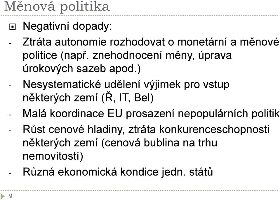 ) - Nesystematické udělení výjimek pro vstup některých zemí (Ř, IT, Bel) - Malá koordinace EU prosazení