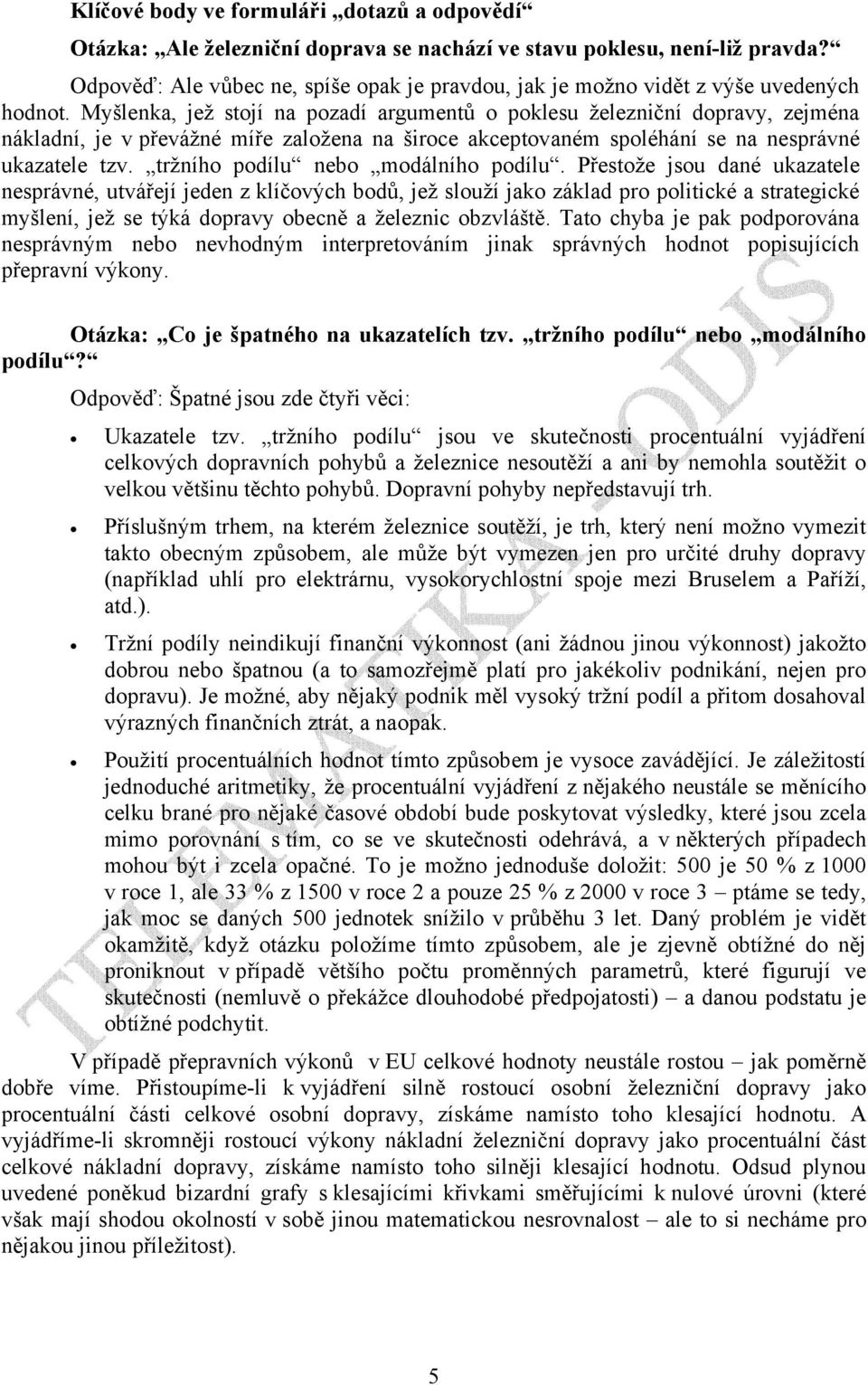 Myšlenka, jež stojí na pozadí argumentů o poklesu železniční dopravy, zejména nákladní, je v převážné míře založena na široce akceptovaném spoléhání se na nesprávné ukazatele tzv.