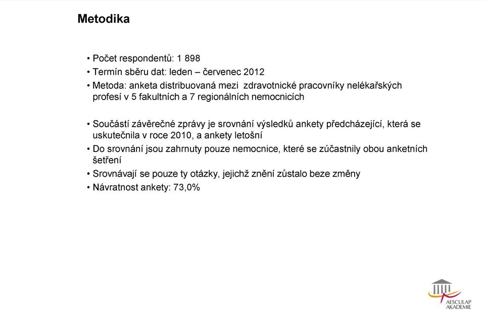 ankety předcházející, která se uskutečnila v roce 2010, a ankety letošní Do srovnání jsou zahrnuty pouze nemocnice, které
