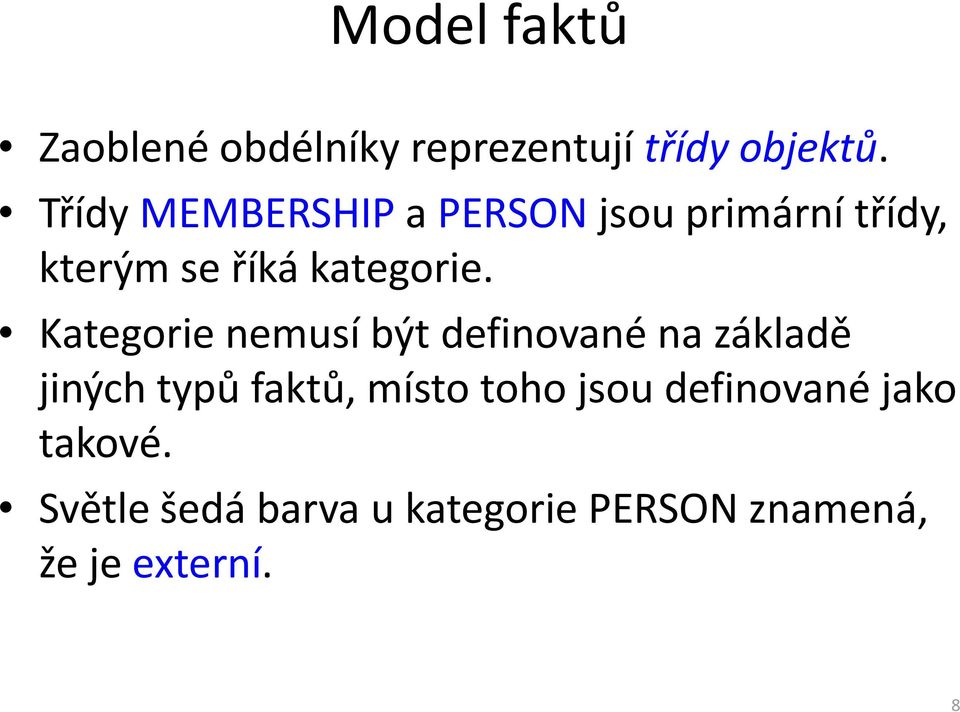 Kategorie nemusí být definované na základě jiných typů faktů, místo toho
