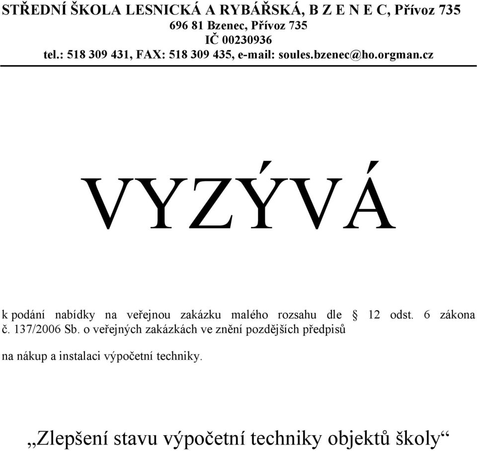 cz VYZÝVÁ k podání nabídky na veřejnou zakázku malého rozsahu dle 12 odst. 6 zákona č. 137/2006 Sb.