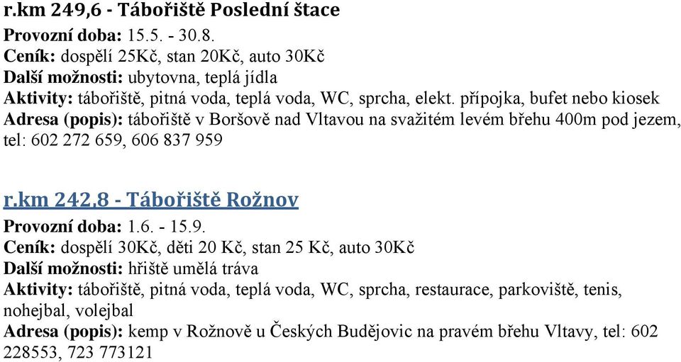 přípojka, bufet nebo kiosek Adresa (popis): tábořiště v Boršově nad Vltavou na svažitém levém břehu 400m pod jezem, tel: 602 272 659, 606 837 959 r.