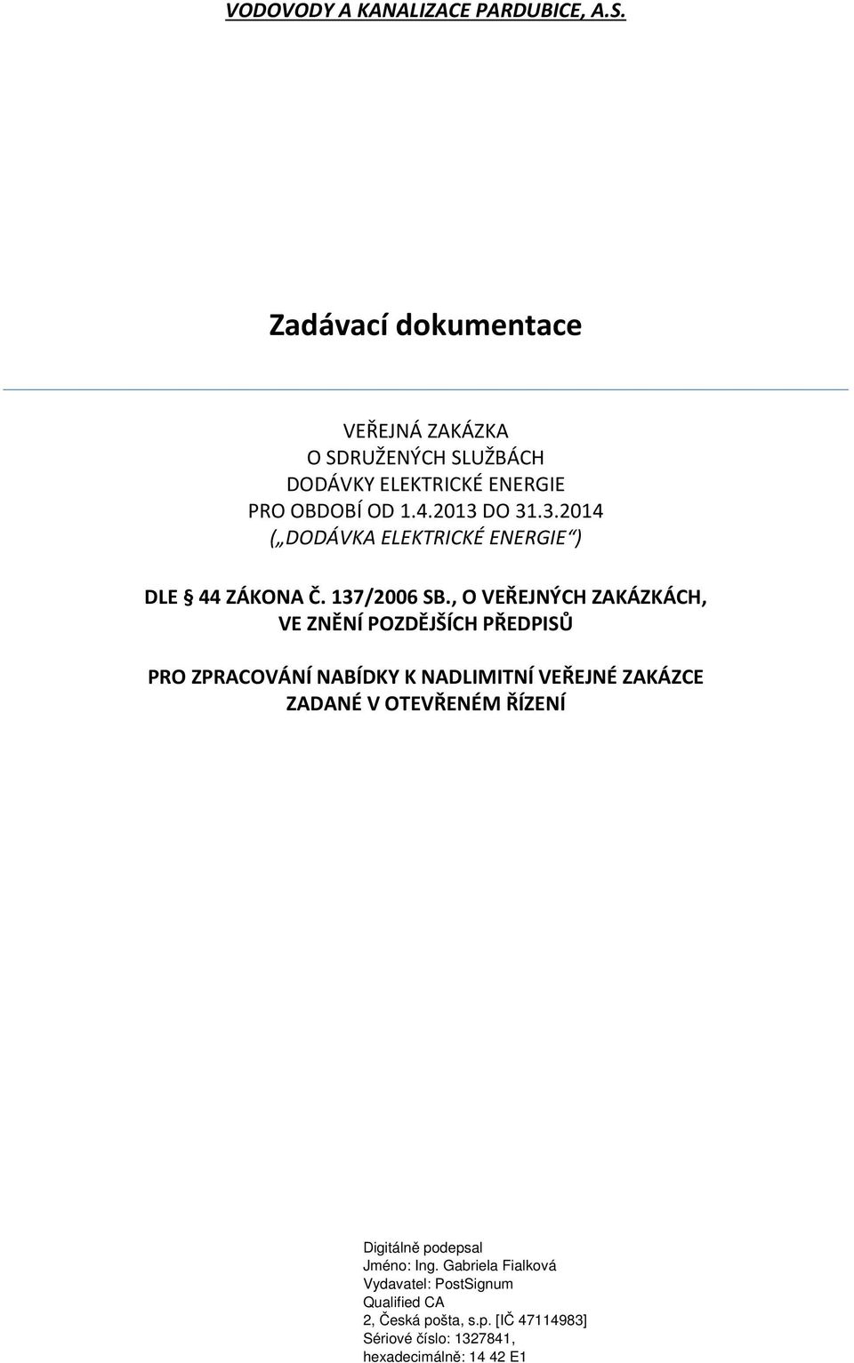 PRO OBDOBÍ OD 1.4.2013 DO 31.3.2014 ( DODÁVKA ELEKTRICKÉ ENERGIE ) DLE 44 ZÁKONA Č.