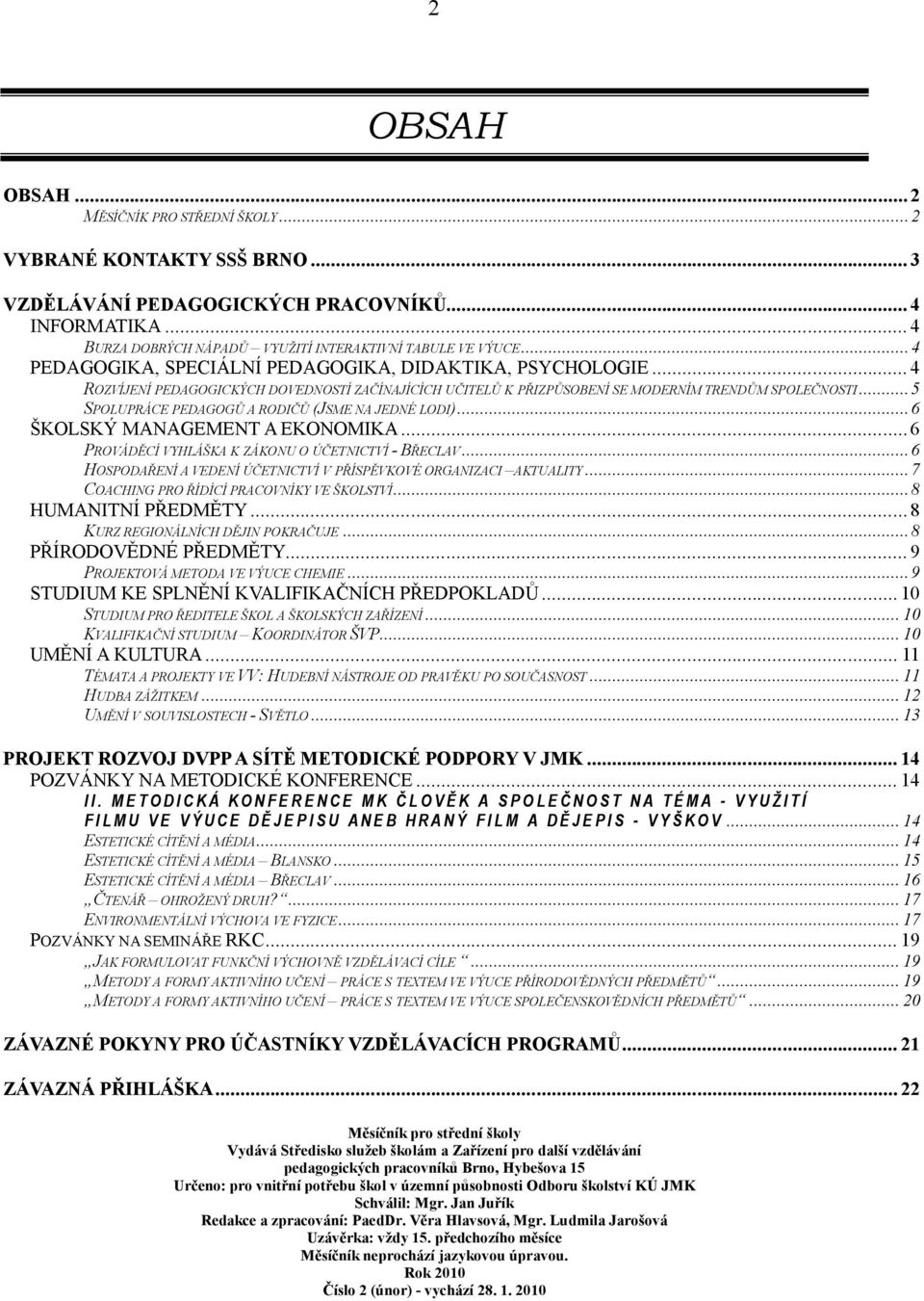 .. 5 SPOLUPRÁCE PEDAGOGŮ A RODIČŮ (JSME NA JEDNÉ LODI)... 6 ŠKOLSKÝ MANAGEMENT A EKONOMIKA... 6 PROVÁDĚCÍ VYHLÁŠKA K ZÁKONU O ÚČETNICTVÍ - BŘECLAV.