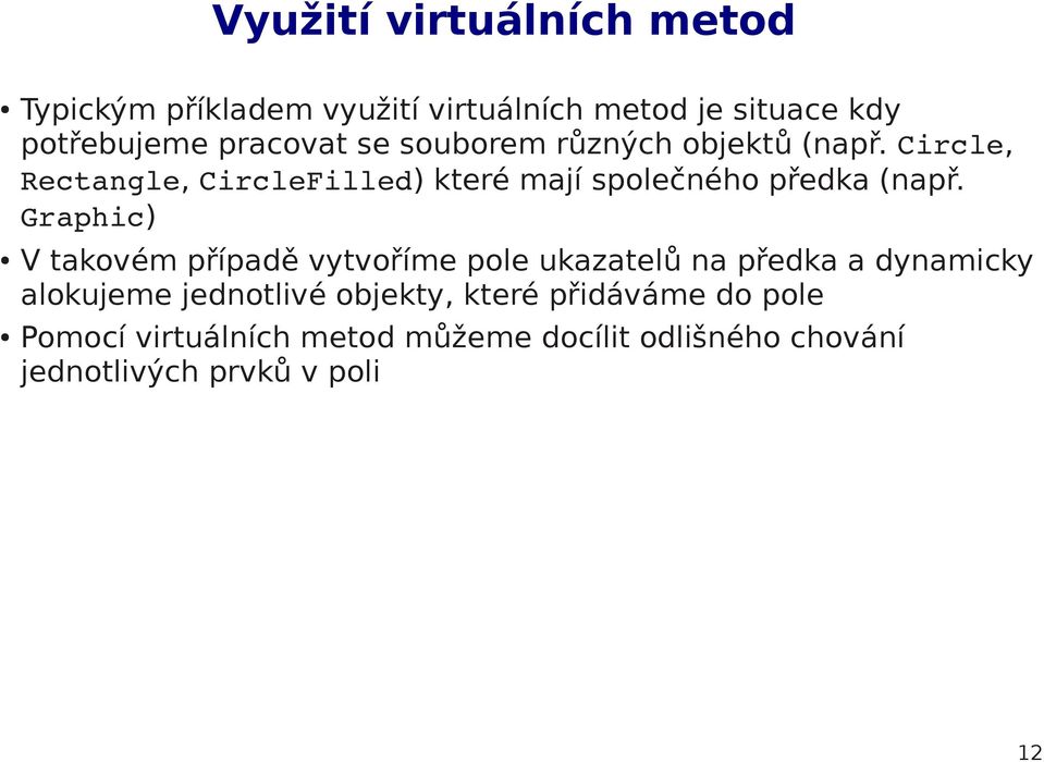 Graphic) V takovém případě vytvoříme pole ukazatelů na předka a dynamicky alokujeme jednotlivé objekty,