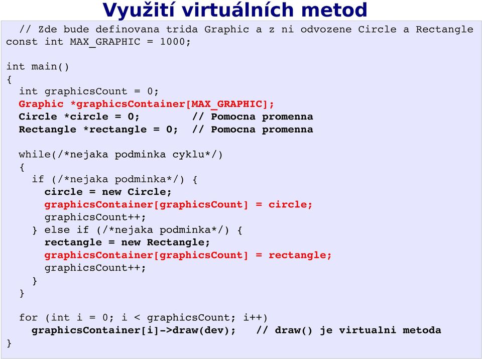 (/*nejaka podminka*/) circle = new Circle; graphicscontainer[graphicscount] = circle; graphicscount++; else if (/*nejaka podminka*/) rectangle = new Rectangle;