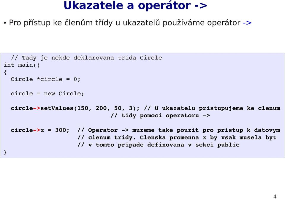 ukazatelu pristupujeme ke clenum // tidy pomoci operatoru > circle >x = 300; // Operator > muzeme take pouzit