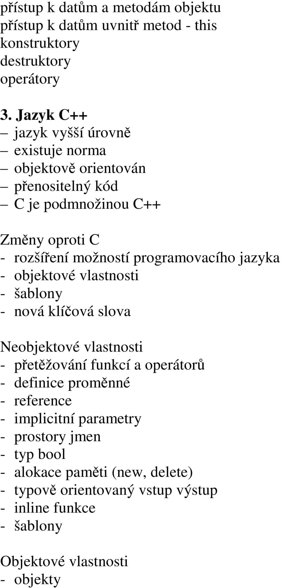 programovacího jazyka - objektové vlastnosti - šablony - nová klíová slova Neobjektové vlastnosti - petžování funkcí a operátor - definice