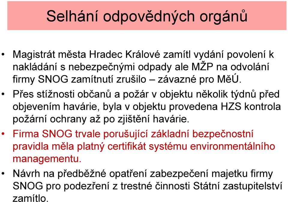 Přes stížnosti občanů a požár v objektu několik týdnů před objevením havárie, byla v objektu provedena HZS kontrola požární ochrany až po