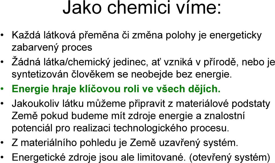 Jakoukoliv látku můžeme připravit z materiálové podstaty Země pokud budeme mít zdroje energie a znalostní potenciál pro