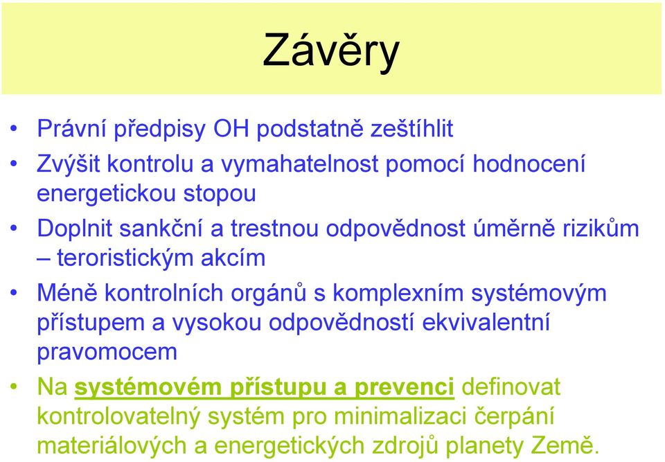 komplexním systémovým přístupem a vysokou odpovědností ekvivalentní pravomocem Na systémovém přístupu a