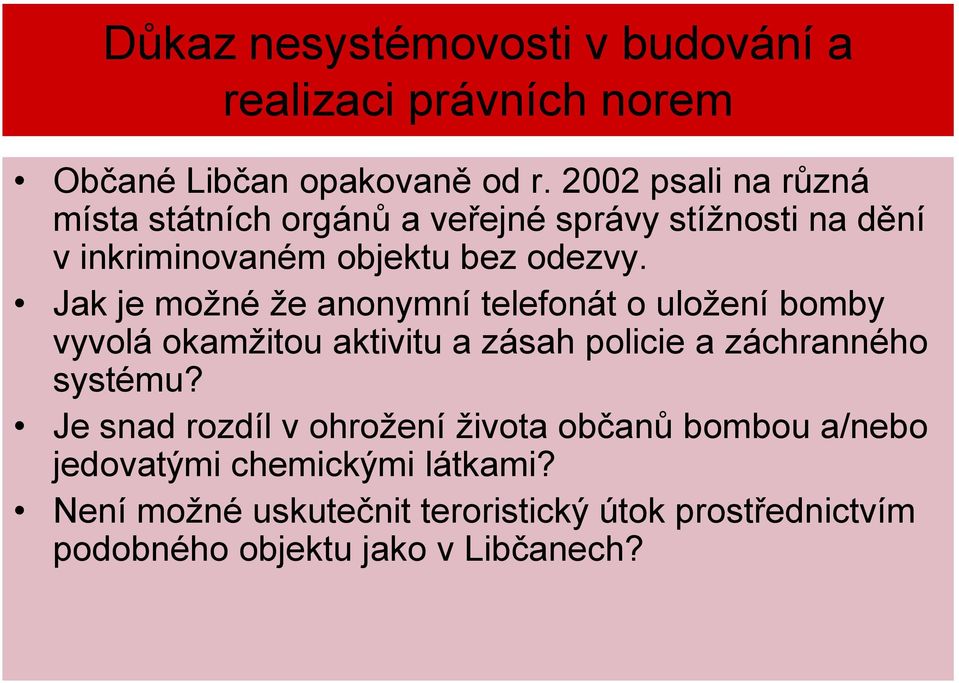 Jak je možné že anonymní telefonát o uložení bomby vyvolá okamžitou aktivitu a zásah policie a záchranného systému?