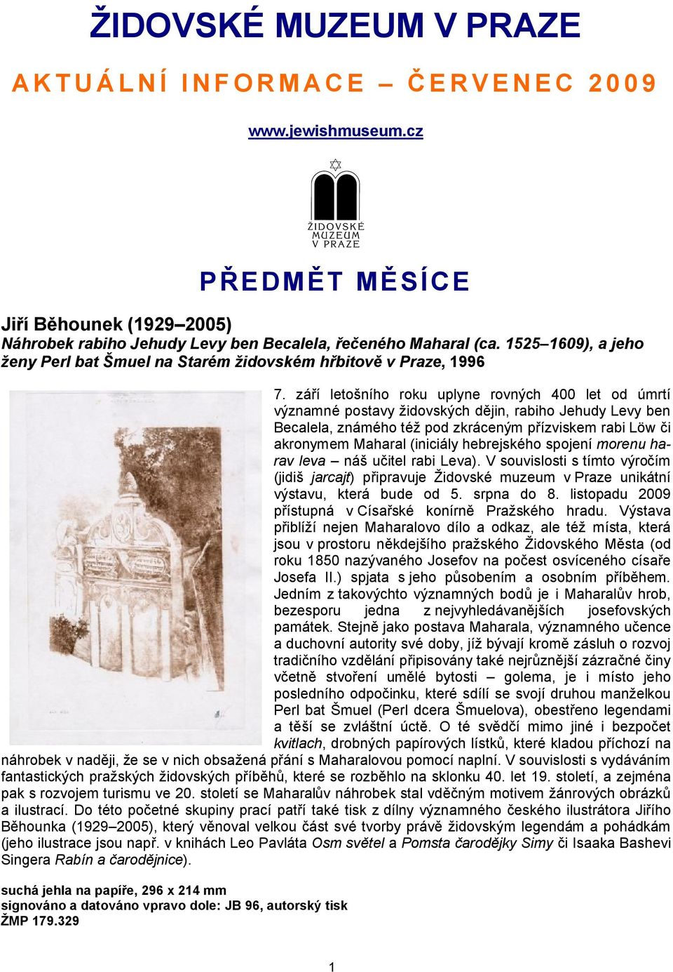 září letošního roku uplyne rovných 400 let od úmrtí významné postavy židovských dějin, rabiho Jehudy Levy ben Becalela, známého též pod zkráceným přízviskem rabi Löw či akronymem Maharal (iniciály