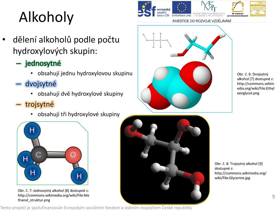 wikim edia.org/wiki/file:ethyl eenglycol.png Obr. č. 8: Trojsytný alkohol [9] dostupné z: http://commons.wikimedia.