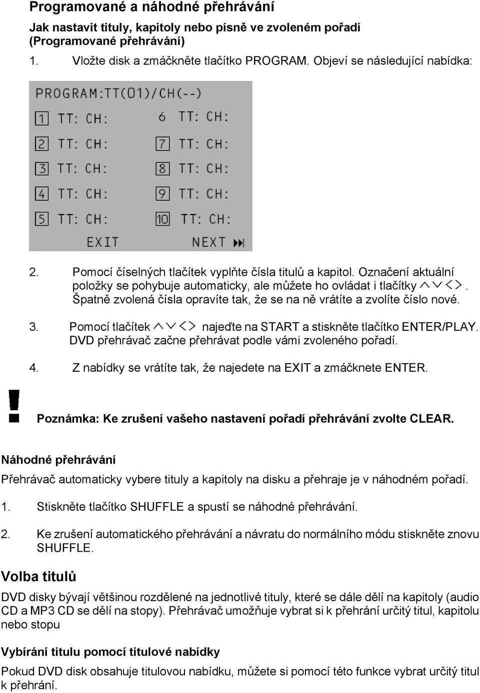 Špatně zvolená čísla opravíte tak, že se na ně vrátíte a zvolíte číslo nové. 3. Pomocí tlačítek najeďte na START a stiskněte tlačítko ENTER/PLAY.