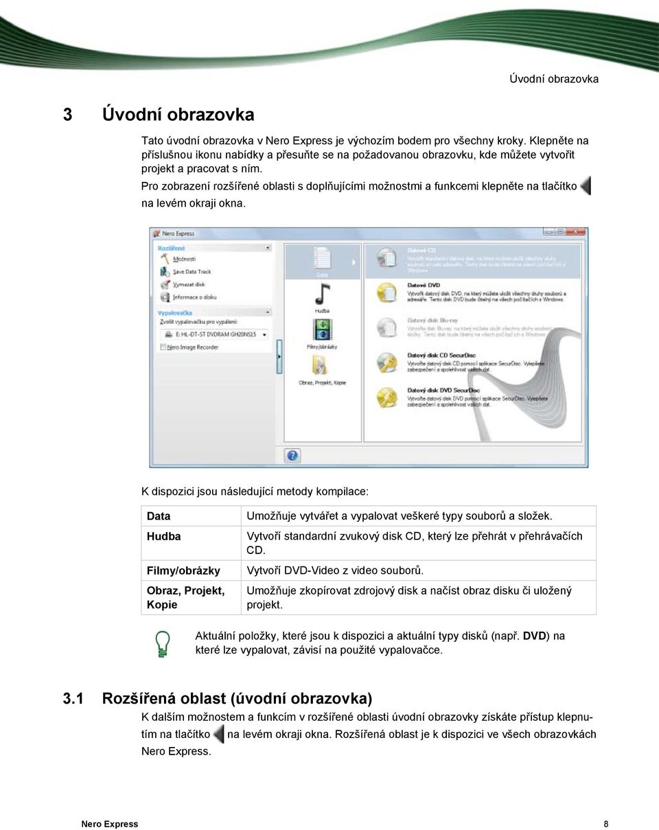 Pro zobrazení rozšířené oblasti s doplňujícími možnostmi a funkcemi klepněte na tlačítko na levém okraji okna.