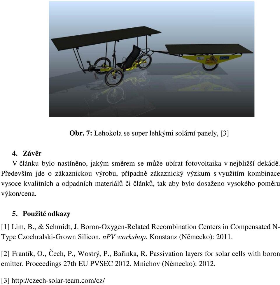 výkon/cena. 5. Použité odkazy [1] Lim, B., & Schmidt, J. Boron-Oxygen-Related Recombination Centers in Compensated N- Type Czochralski-Grown Silicon. npv workshop.