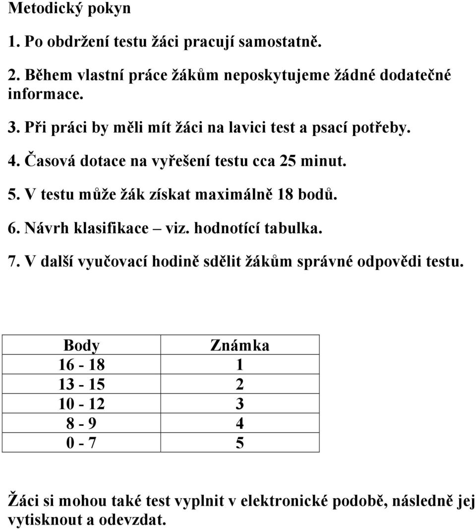 V testu může žák získat maximálně 18 bodů. 6. Návrh klasifikace viz. hodnotící tabulka. 7.