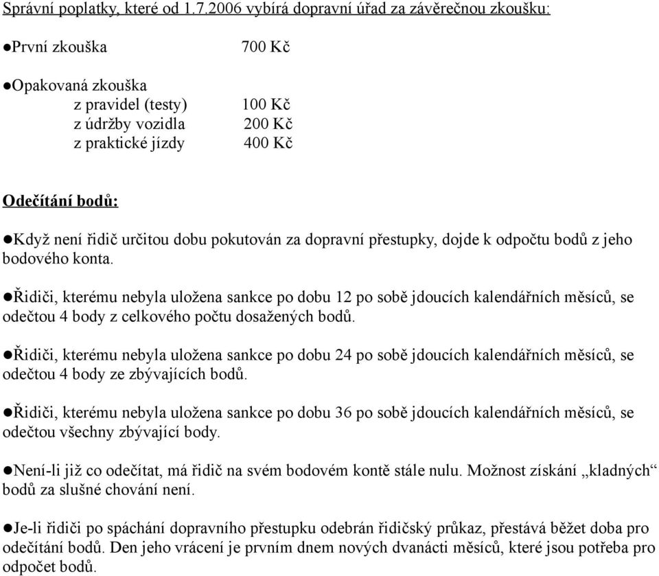 určitou dobu pokutován za dopravní přestupky, dojde k odpočtu bodů z jeho bodového konta.