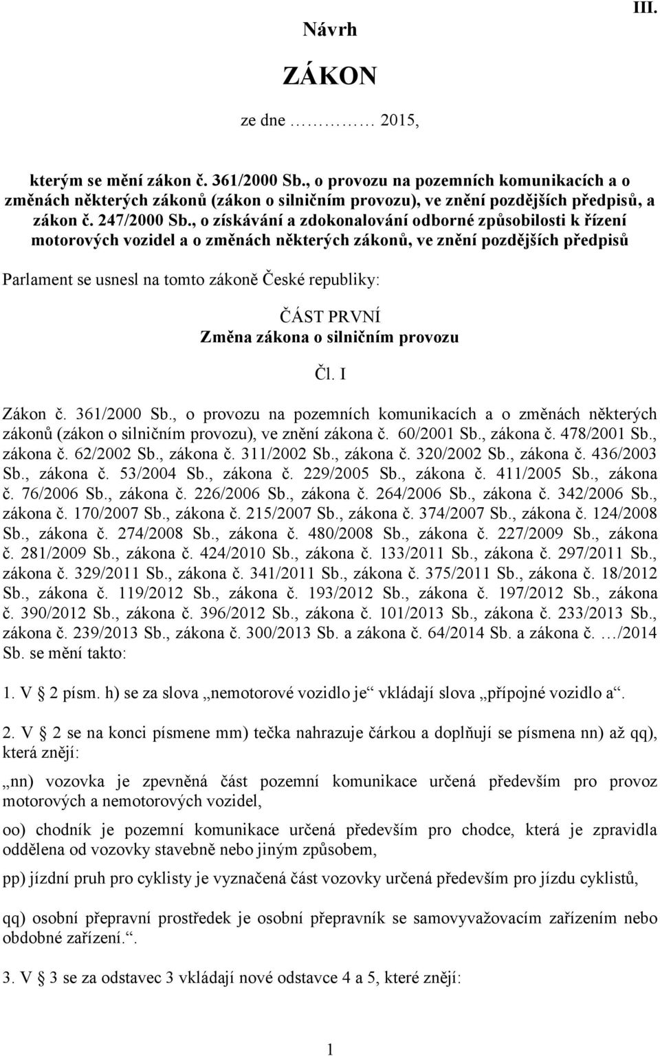 , o získávání a zdokonalování odborné způsobilosti k řízení motorových vozidel a o změnách některých zákonů, ve znění pozdějších předpisů Parlament se usnesl na tomto zákoně České republiky: ČÁST