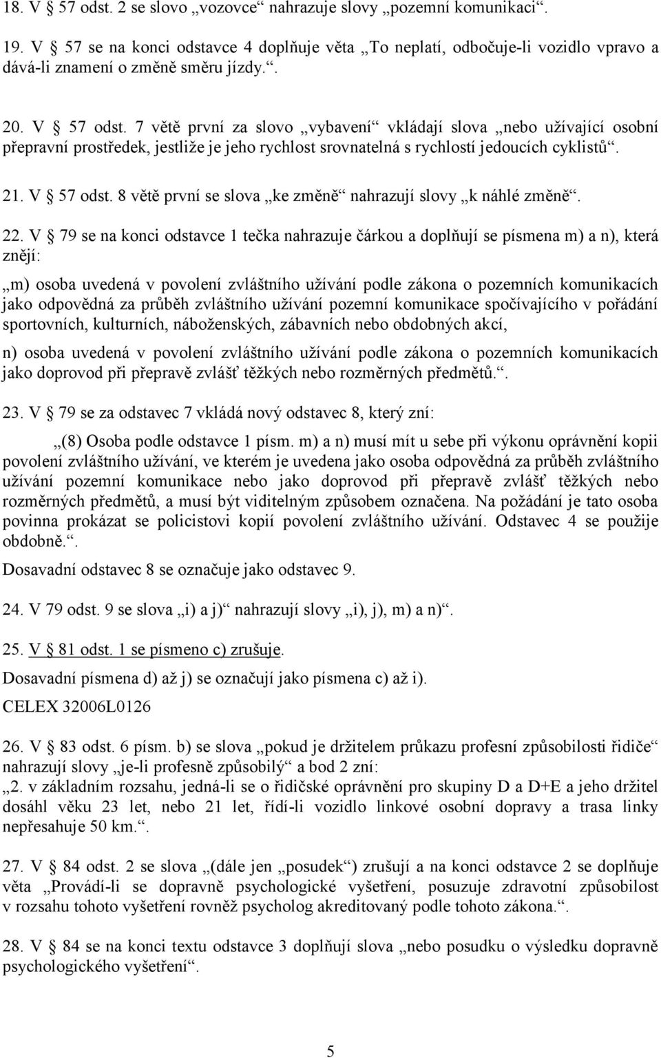 8 větě první se slova ke změně nahrazují slovy k náhlé změně. 22.