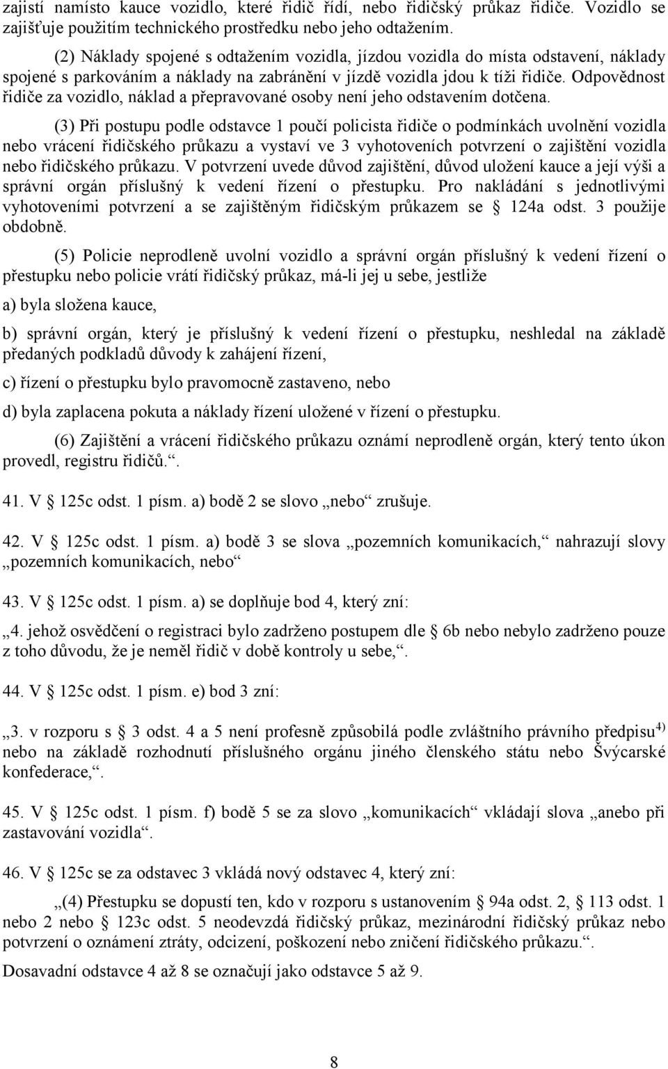 Odpovědnost řidiče za vozidlo, náklad a přepravované osoby není jeho odstavením dotčena.