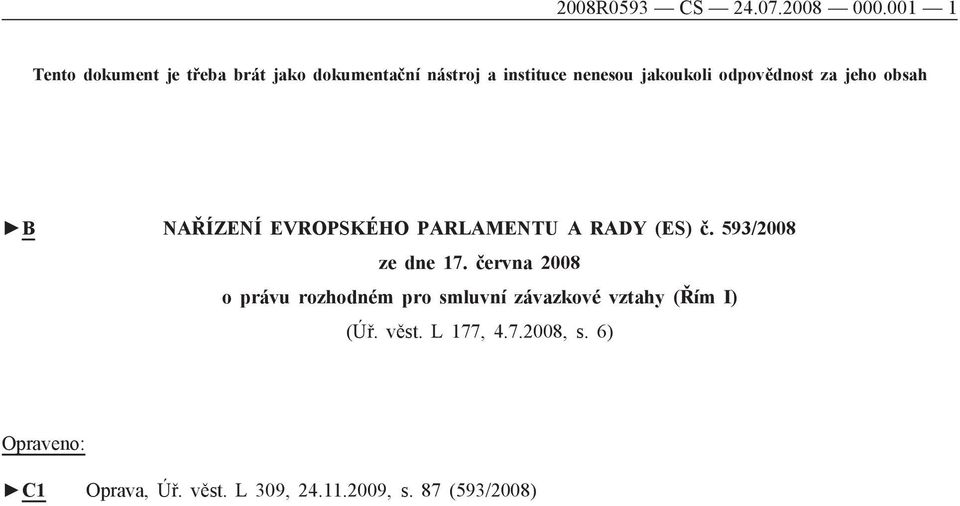 odpovědnost za jeho obsah B NAŘÍZENÍ EVROPSKÉHO PARLAMENTU A RADY (ES) č. 593/2008 ze dne 17.