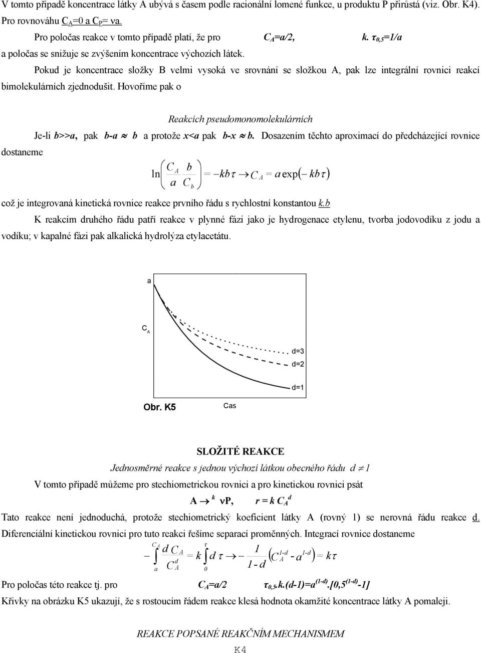 Hovoříme pk o Rekcích pseudomoomolekulárích Je-li b>>, pk b- b protože x< pk b-x b.