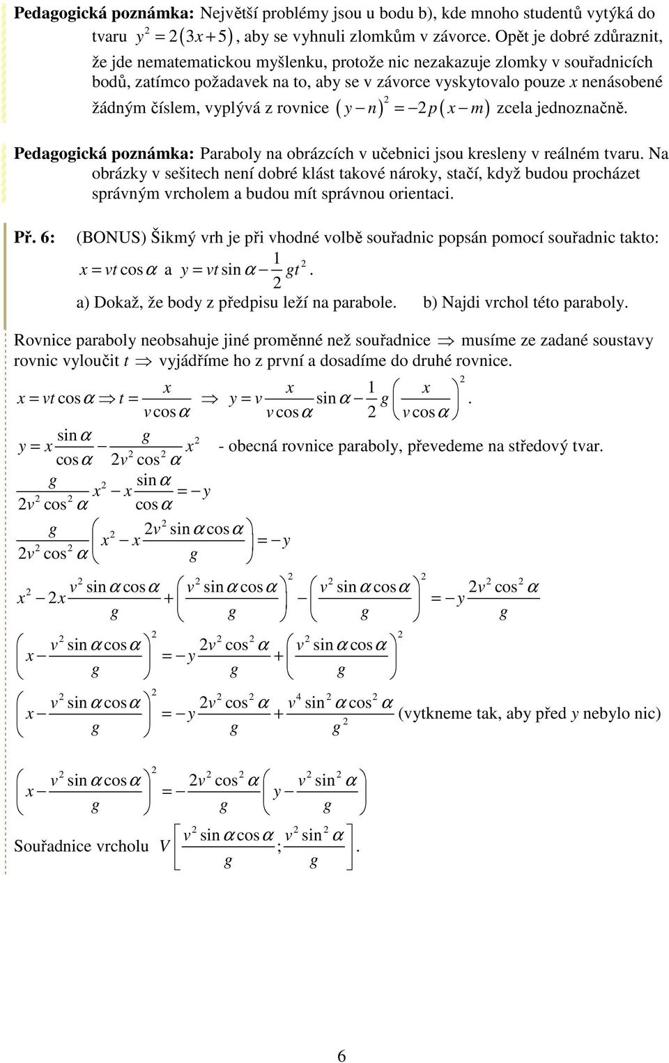 vlývá z rovnice ( n) ( m) = zcela jednoznačně. Pedagogická oznámka: Parabol na obrázcích v učebnici jsou kreslen v reálném tvaru.