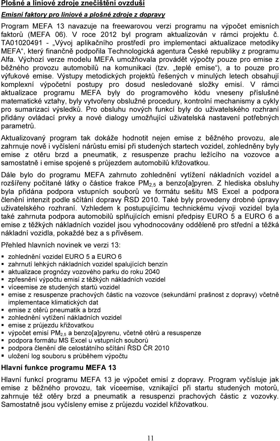TA01020491 - Vývoj aplikačního prostředí pro implementaci aktualizace metodiky MEFA, který finančně podpořila Technologická agentura České republiky z programu Alfa.