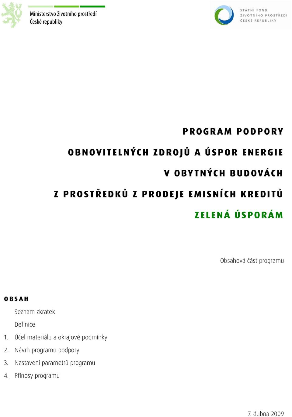 OBSAH Seznam zkratek Definice 1. Účel materiálu a okrajové podmínky 2.