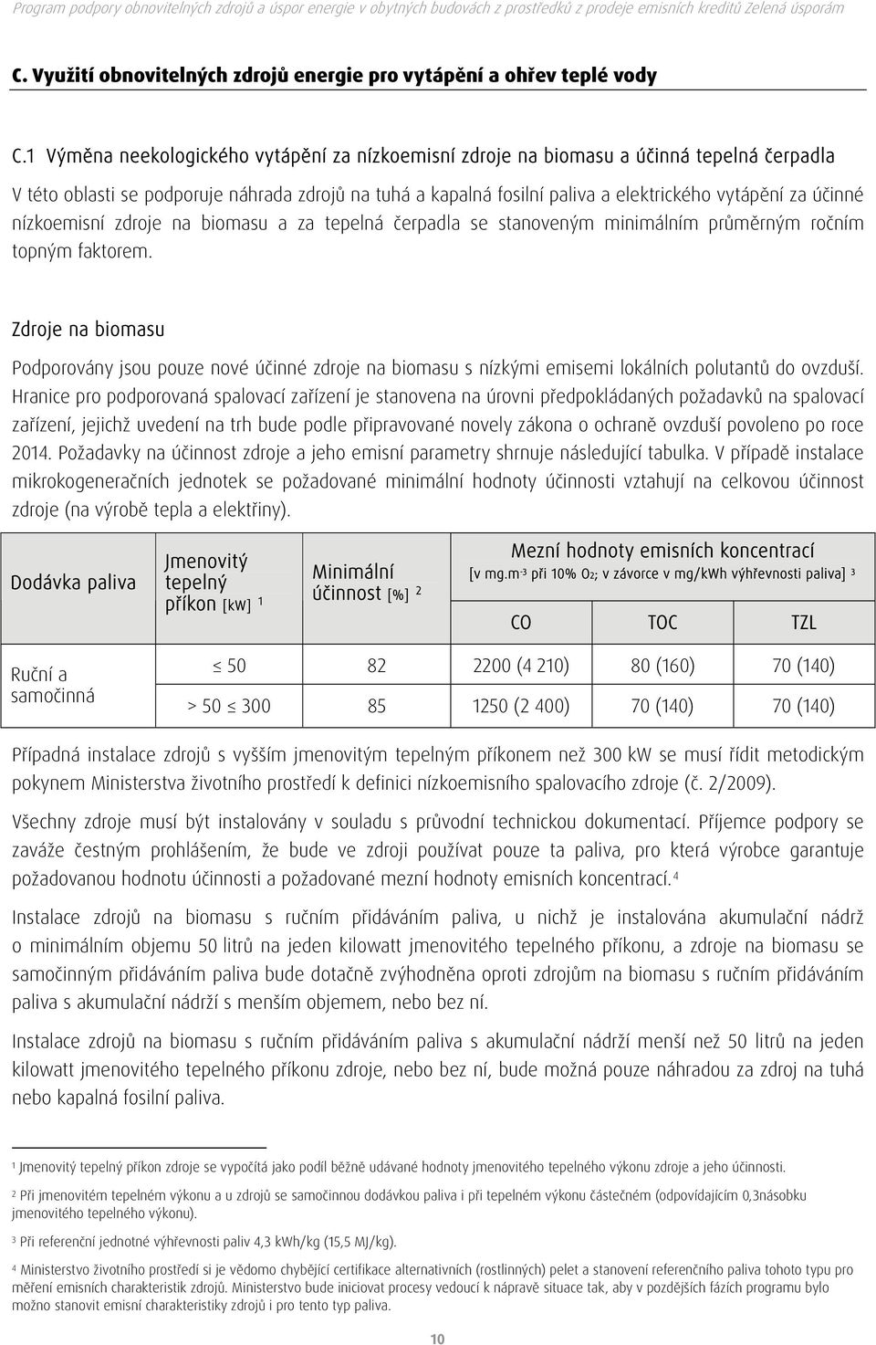 účinné nízkoemisní zdroje na biomasu a za tepelná čerpadla se stanoveným minimálním průměrným ročním topným faktorem.