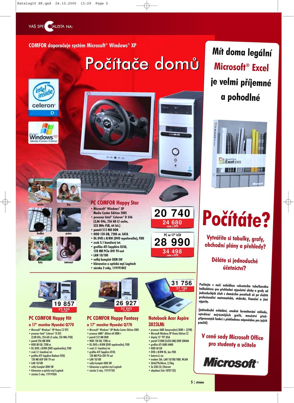 2005 13:29 Page 5 NA: COMFOR doporuèuje systém Microsoft Windows XP Poèítaèe domù Mít doma legální Microsoft Excel je velmi pøíjemné a pohodlné výuka hudba foto hry práce internet PC COMFOR Happy