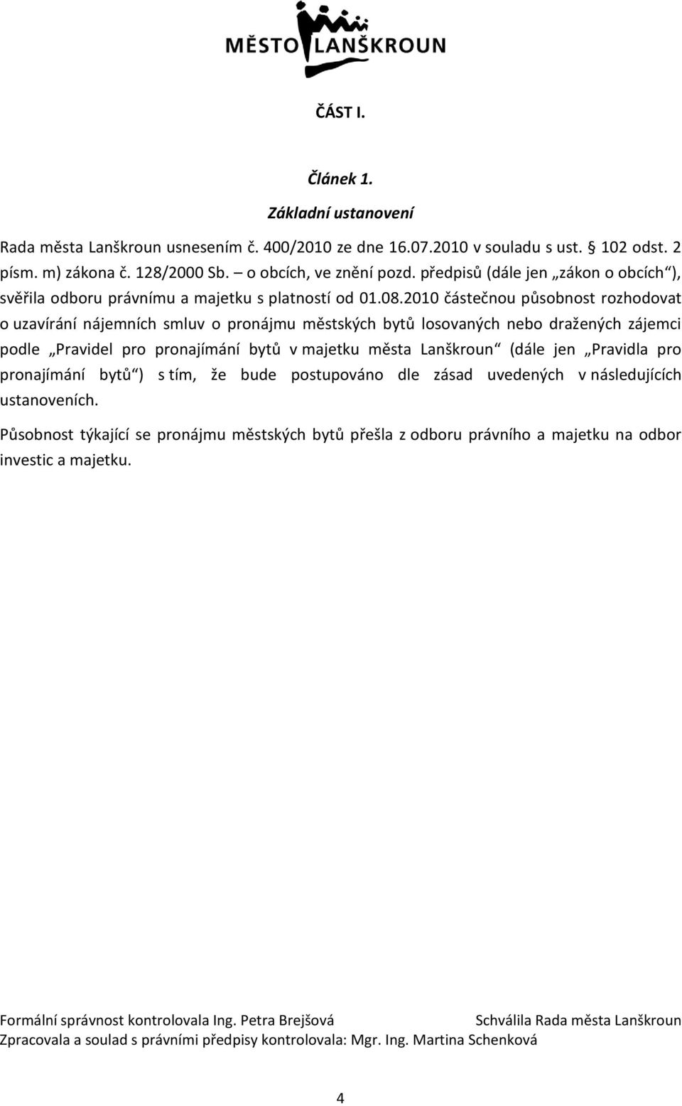 2010 částečnu půsbnst rzhdvat uzavírání nájemních smluv prnájmu městských bytů lsvaných neb dražených zájemci pdle Pravidel pr prnajímání bytů v majetku města