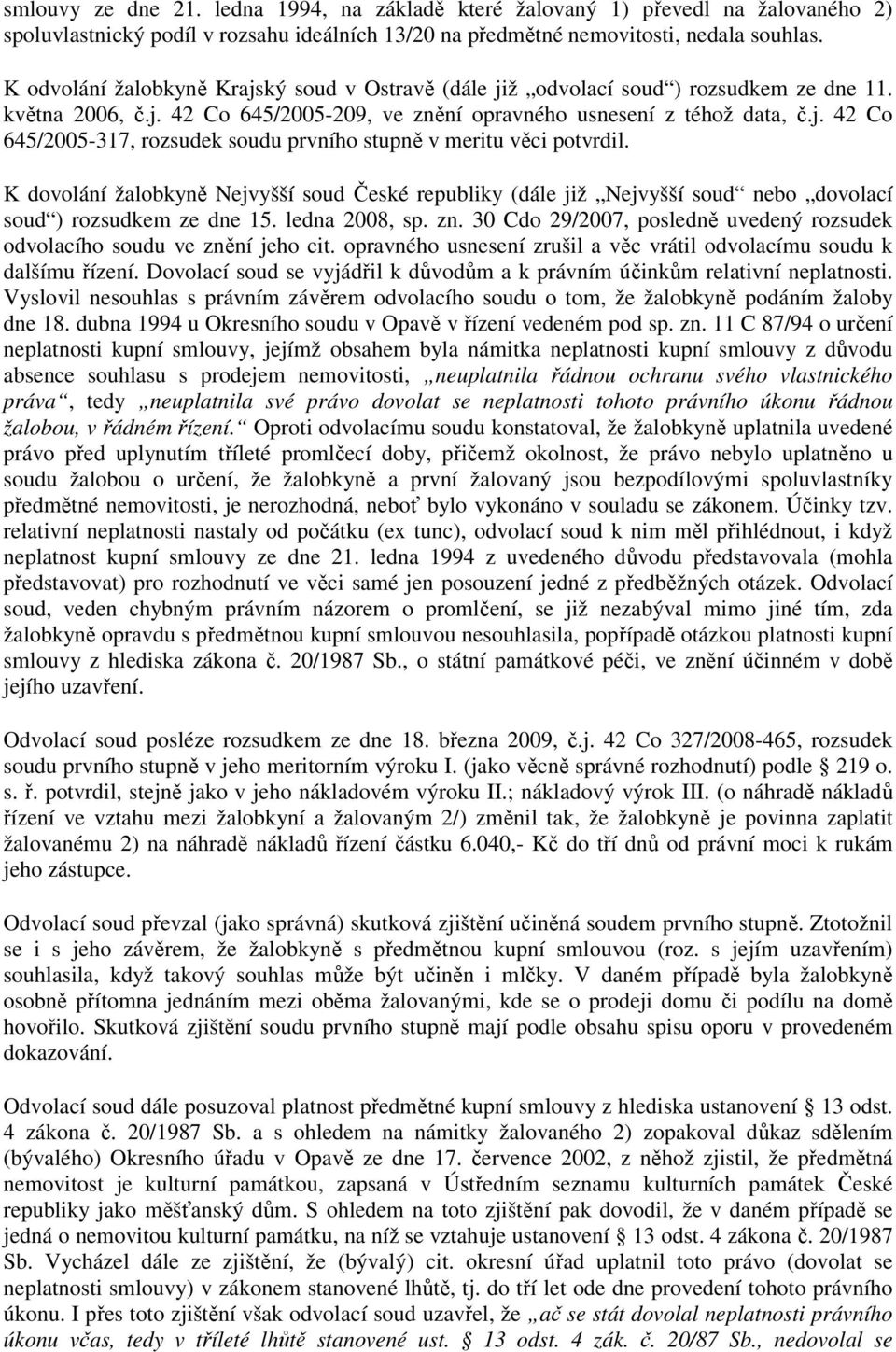 K dovolání žalobkyně Nejvyšší soud České republiky (dále již Nejvyšší soud nebo dovolací soud ) rozsudkem ze dne 15. ledna 2008, sp. zn.