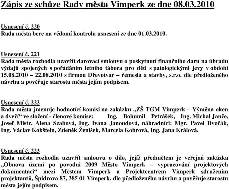 221 Rada města rozhodla uzavřít darovací smlouvu o poskytnutí finančního daru na úhradu výdajů spojených s pořádáním letního tábora pro děti s patologickými jevy v období 15.08.