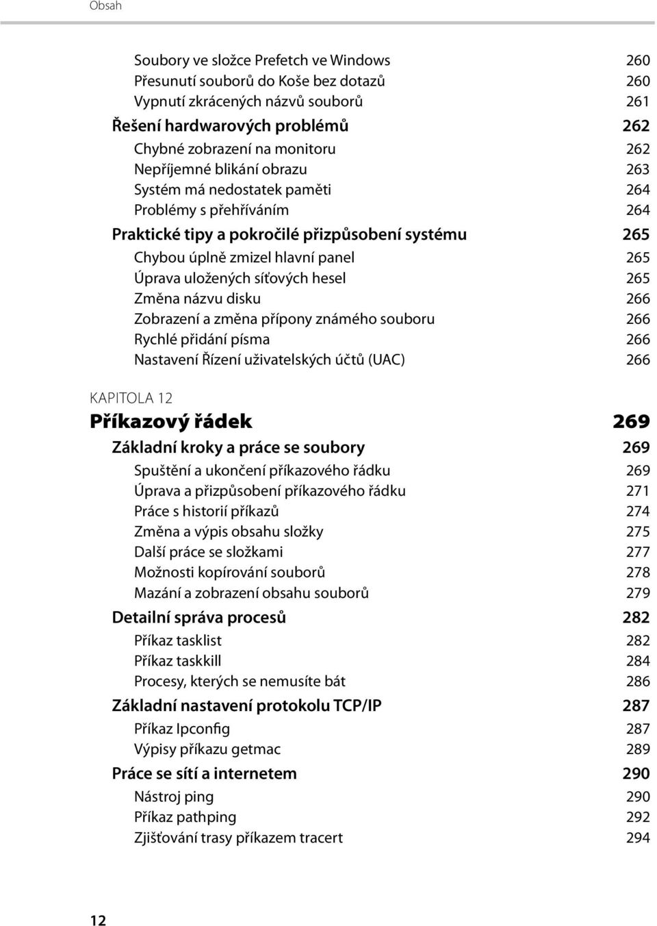 síťových hesel 265 Změna názvu disku 266 Zobrazení a změna přípony známého souboru 266 Rychlé přidání písma 266 Nastavení Řízení uživatelských účtů (UAC) 266 KAPITOLA 12 Příkazový řádek 269 Základní