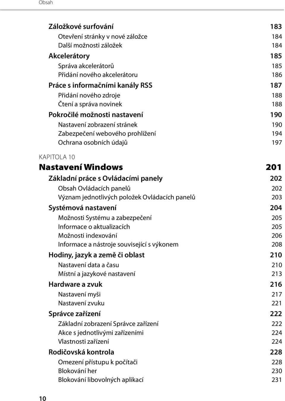 Nastavení Windows 201 Základní práce s Ovládacími panely 202 Obsah Ovládacích panelů 202 Význam jednotlivých položek Ovládacích panelů 203 Systémová nastavení 204 Možnosti Systému a zabezpečení 205