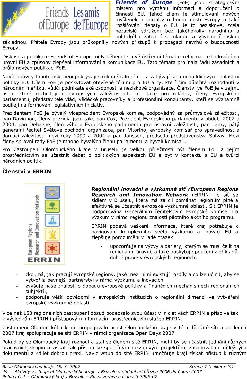 ístup& k propagaci návrh& o budoucnosti Evropy. Diskuse a publikace Friends of Europe m(ly b(hem let dv( úst!